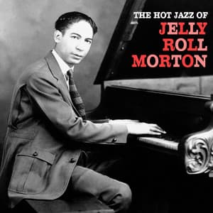 The Hot Jazz of Jelly Roll Morton - Jelly Roll Morton