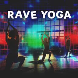 Rave Yoga: Healthy Night Out with Yoga Practice - Yoga Chill