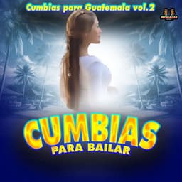 Cumbias Para Guatemala Vol. 2 - Cumbias Para Bailar