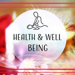 Health & Well Being: Massage and Meditations Session to Heal the Body and Mind, Soothing Stress and Anxiety, Restore Deep Sleep - Real Massage Music Collection