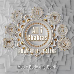 All 7 Chakras Powerful Healing - Music Body and Spirit