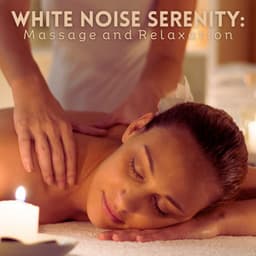 White Noise Serenity: Massage and Relaxation - Loopable White Noise