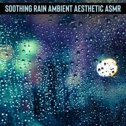 Soothing Rain Ambient Aesthetic ASMR: Effective Therapy for Insomnia - Insomnia Cure Music Society