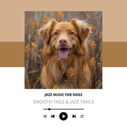 Smooth Tails & Jazz Trails - Jazz Music for Dogs