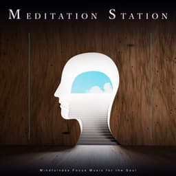 Meditation Station: Mindfulness Focus Music for the Soul - Meditation Music Universe