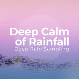 Deep Calm of Rainfall - Deep Rain Sampling