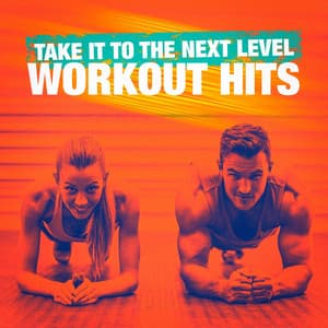 Take It to the Next Level Workout Hits - Workout Music