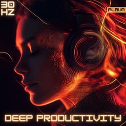30 Hz Binaural Focus Frequencies for Deep Productivity and Concentration: Unlock Your Mind’s Potential - Deep Focus and Concentration