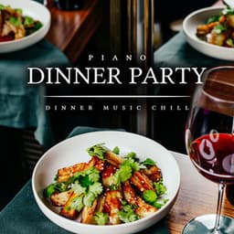 Piano Dinner Party - Dinner Music Chill