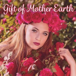 Gift of Mother Earth - Heaven on Earth Instrumental Universe