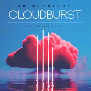 50 Midnight Cloudburst - Rain for Deep Sleep