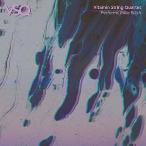 VSQ Performs Billie Eilish - Vitamin String Quartet