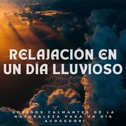 Relajación En Un Día Lluvioso: Sonidos Calmantes De La Naturaleza Para Un Día Acogedor - Sonidos de lluvia para conciliar el sueño