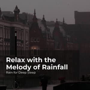Relax with the Melody of Rainfall - Rain for Deep Sleep