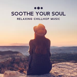 Soothe Your Soul: Relaxing Chillhop Music, Positive Thoughts - Chillout Music Masters
