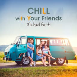 Chill with Your Friends - Michael Garti