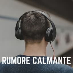 Rumore Calmante - Rumore Bianco