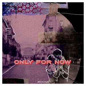 Only For Now - Aris Noxley