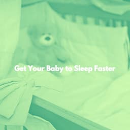 Get Your Baby to Sleep Faster - Baby Sleeping Playlist