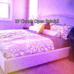 37 Clouds Open Rainfall - Piano and Thunderstorm