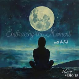 Embracing the Moment with 4-7-8 - Hazy Visions