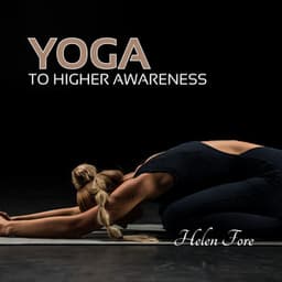 Yoga to Higher Awareness: Pineal Gland Activation, Amplify Positive Energy - Helen Fore