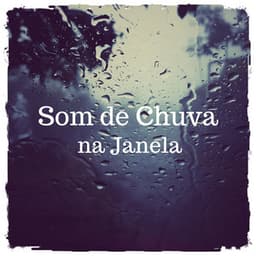 Som de Chuva na Janela - Nature Sounds to Relax