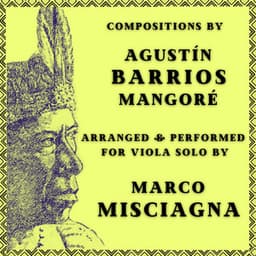 Agustín Barrios Mangoré: Compositions Arranged for Viola Solo by Marco Misciagna - Agustín Barrios Mangoré