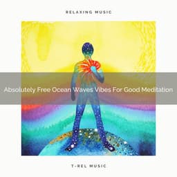 Absolutely Free Ocean Waves Vibes For Good Meditation - Timeless Relax