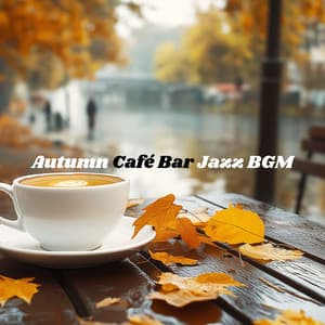 Autumn Café Bar Jazz BGM: Fresh Jazz Music for Relax & Chill Time - Coffee Lounge Collection