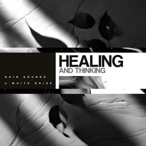 Healing and Thinking - Rain Sounds & White Noise