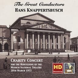 The Great Conductors: Hans Knappertsbusch – Charity Concert for the Rebuilding of the Munich National Theatre, 20th March 1955 - Hans Knappertsbusch