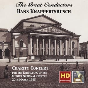The Great Conductors: Hans Knappertsbusch – Charity Concert for the Rebuilding of the Munich National Theatre, 20th March 1955 - Hans Knappertsbusch