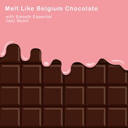 Melt Like Belgium Chocolate with Smooth Essential Jazz Music - Smooth Jazz Journey Ensemble