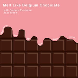Melt Like Belgium Chocolate with Smooth Essential Jazz Music - Smooth Jazz Journey Ensemble