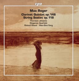 Reger: Clarinet Quintet in A Major, Op. 146 & String Sextet in F Major, Op. 118 - Max Reger