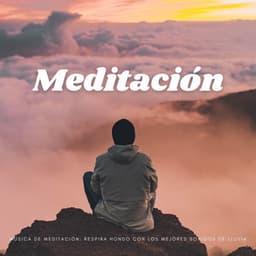Música De Meditación: Respira Hondo Con Los Mejores Sonidos De Lluvia - Mente de paz