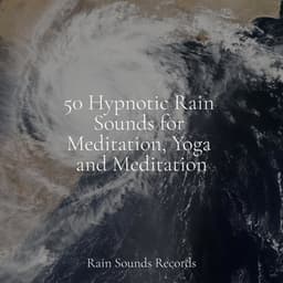 50 Hypnotic Rain Sounds for Meditation, Yoga and Meditation - Relaxing Music
