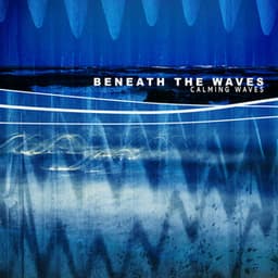 Beneath the Waves - Calming Waves
