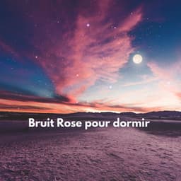 Bruit Rose pour dormir - Bruit Brun