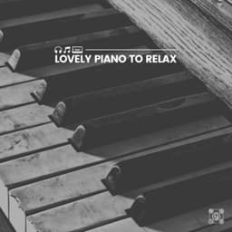 Lovely Piano to Relax - Relaxing Piano Music