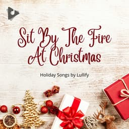 Sit By The Fire At Christmas - Holiday Songs by Lullify