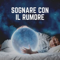Sognare Con IL Rumore - Rumore Bianco