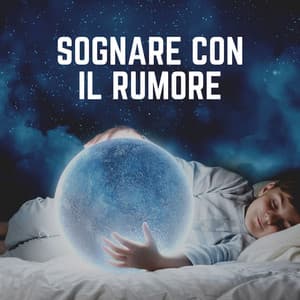 Sognare Con IL Rumore - Rumore Bianco