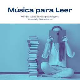 Música para Leer: Melodías Suaves de Piano para Relajarse, Serenidad y Concentración - Quiet Music Academy
