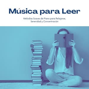 Música para Leer: Melodías Suaves de Piano para Relajarse, Serenidad y Concentración - Quiet Music Academy