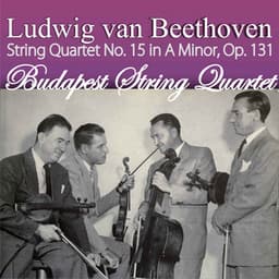 Ludwig van Beethoven: String Quartet No. 15 in A Minor, Op. 131 - Ludwig van Beethoven