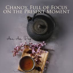 Chanoy, Full of Focus on the Present Moment - Asia Ann Deep