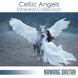 Celtic Angels: Ethereal Music Collection for Stress Relief, Calm Melodies for Meditation, Healing Therapy, Spiritual Enlightenment & Guidance - Nawang Dautar