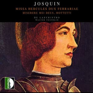 Josquin: Missa Hercules dux ferrariae & Miserere mei deus - Mottetti - Josquin des Prez